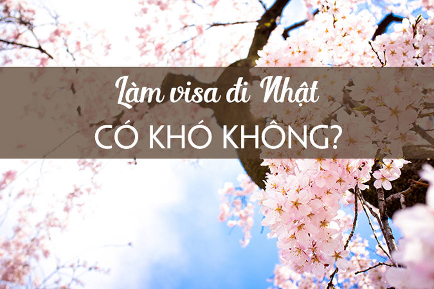 lam-visa-nhat-ban-co-kho-khan-khong